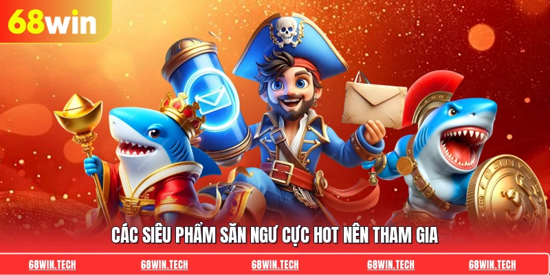 Các siêu phẩm săn ngư cực hot nên tham gia