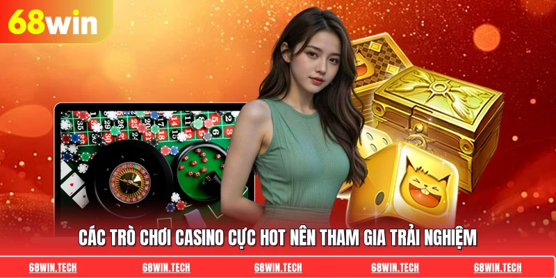 Các trò chơi casino cực hot nên tham gia trải nghiệm