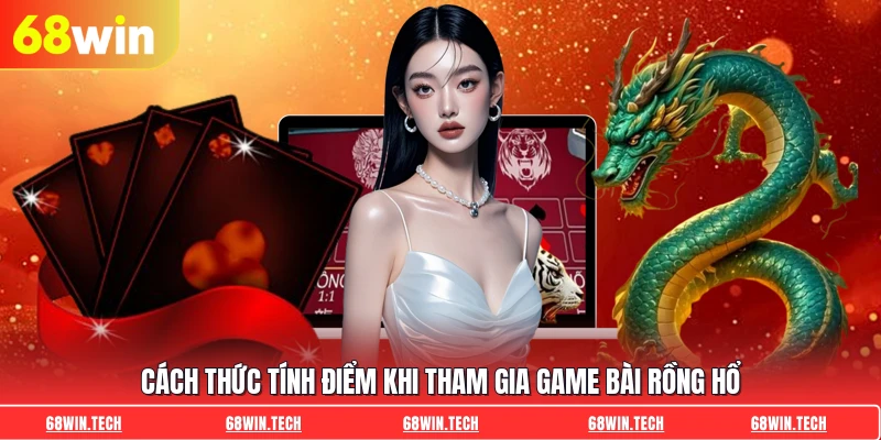 Cách thức tính điểm khi tham gia game bài Rồng Hổ