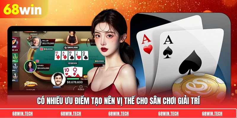 Có nhiều ưu điểm tạo nên vị thế cho sân chơi giải trí