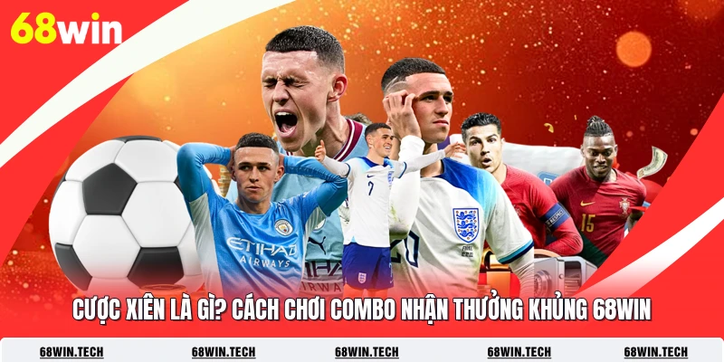Cược Xiên Là Gì? Cách Chơi Combo Nhận Thưởng Khủng 68WIN