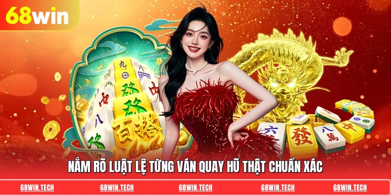 Nắm rõ luật lệ từng ván quay hũ thật chuẩn xác