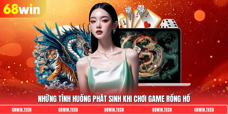 Những tình huống phát sinh khi chơi game Rồng Hổ