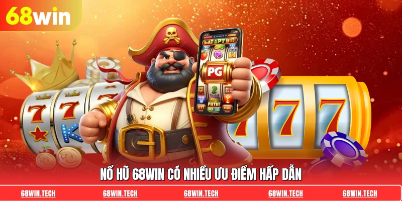 Nổ hũ 68WIN có nhiều ưu điểm hấp dẫn