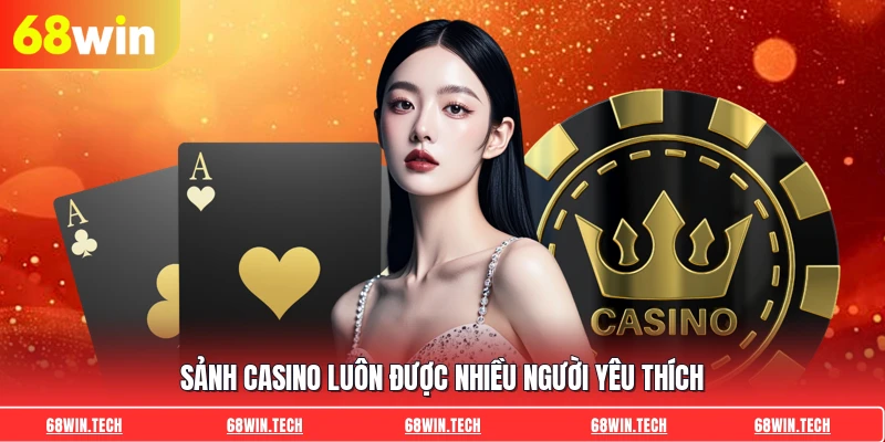 Sảnh casino luôn được nhiều người yêu thích