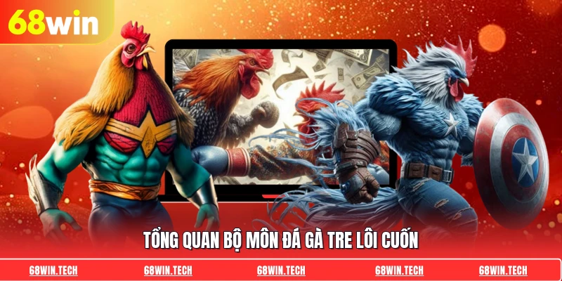 Tổng quan bộ môn đá gà tre lôi cuốn