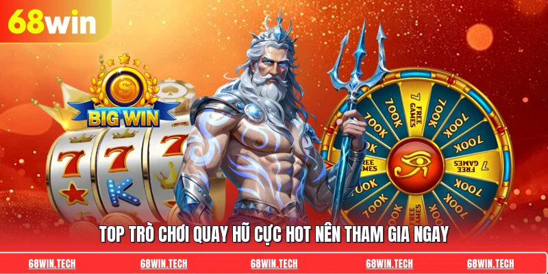 Top trò chơi quay hũ cực hot nên tham gia ngay